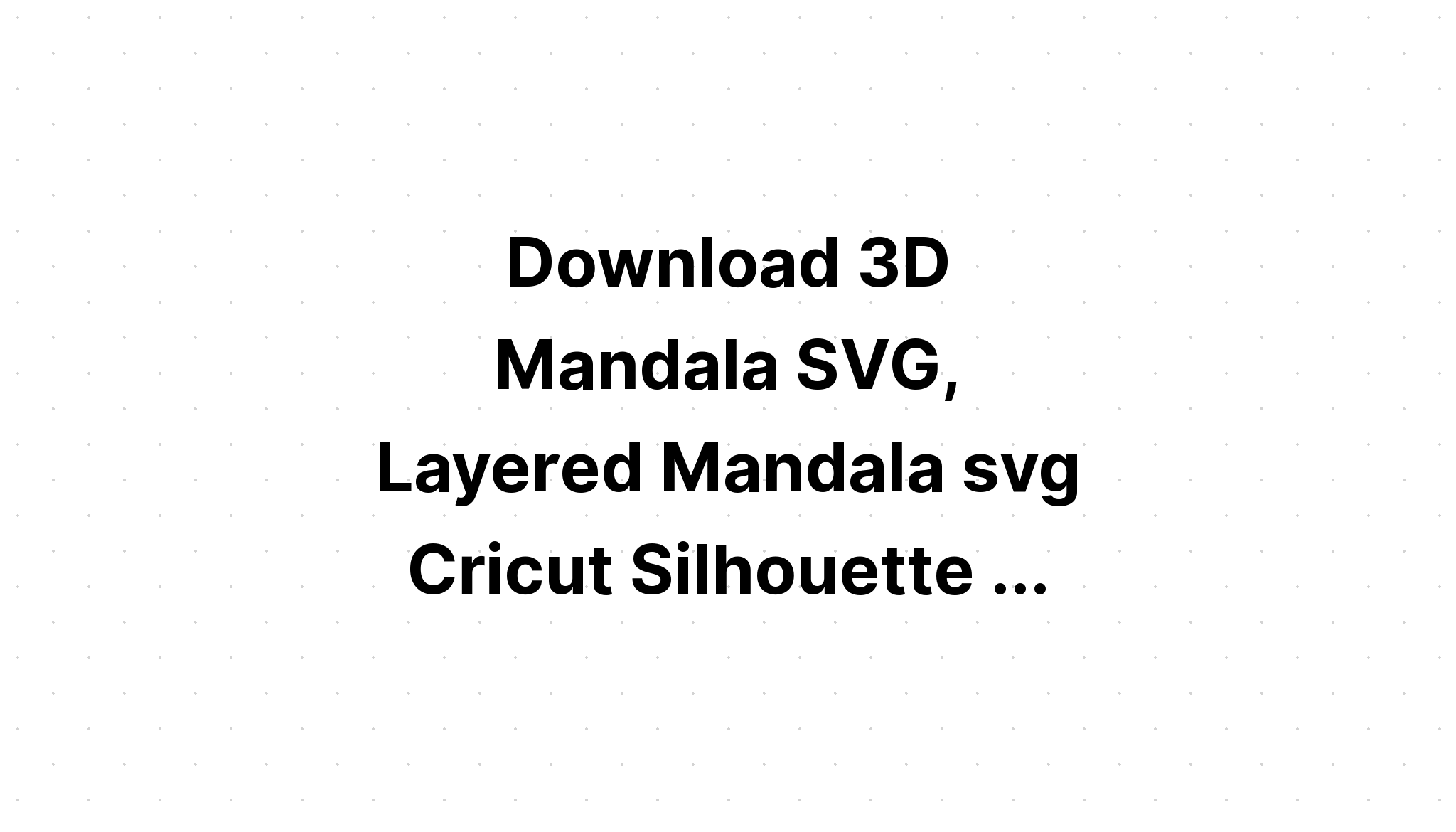 Download Layered Mandala Svg Free File For Silhouette - Layered SVG Cut File